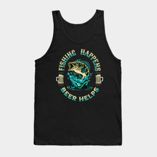 Fishing Happens. Beer Helps! Tank Top